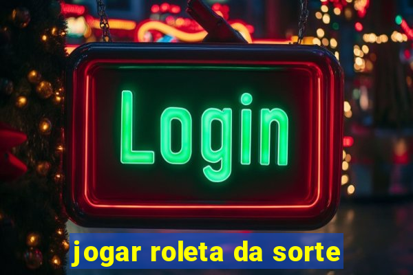 jogar roleta da sorte